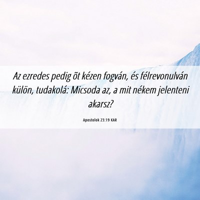 Picture 06 - Apostolok 23:19 KAR - Az ezredes pedig õt kézen fogván, és - Bible Verse Picture