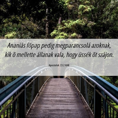 Picture 06 - Apostolok 23:2 KAR - Ananiás fõpap pedig megparancsolá azoknak, kik - Bible Verse Picture