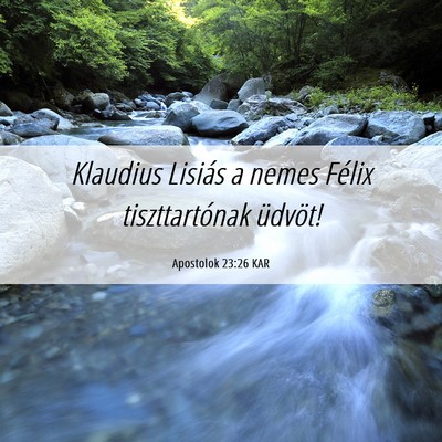 Picture 06 - Apostolok 23:26 KAR - Klaudius Lisiás a nemes Félix tiszttartónak - Bible Verse Picture