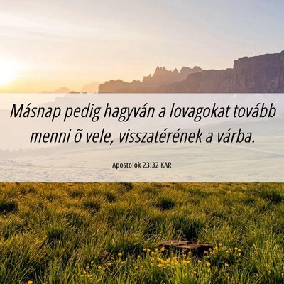 Picture 06 - Apostolok 23:32 KAR - Másnap pedig hagyván a lovagokat tovább menni - Bible Verse Picture