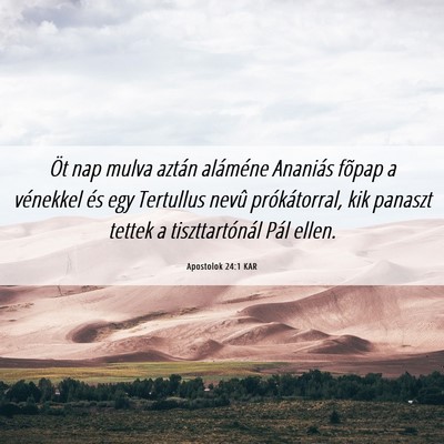 Picture 06 - Apostolok 24:1 KAR - Öt nap mulva aztán aláméne Ananiás fõpap a - Bible Verse Picture