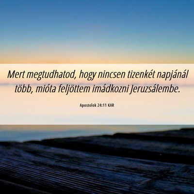 Picture 06 - Apostolok 24:11 KAR - Mert megtudhatod, hogy nincsen tizenkét - Bible Verse Picture