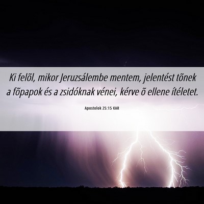 Picture 06 - Apostolok 25:15 KAR - Ki felõl, mikor Jeruzsálembe mentem, jelentést - Bible Verse Picture
