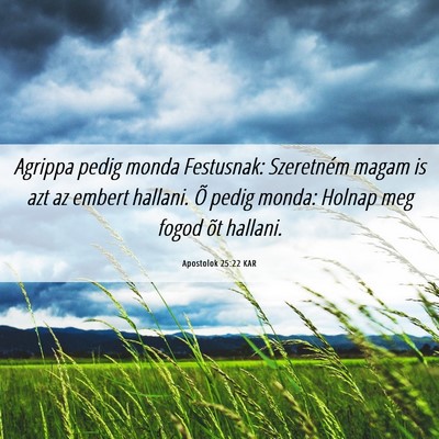 Picture 06 - Apostolok 25:22 KAR - Agrippa pedig monda Festusnak: Szeretném magam - Bible Verse Picture