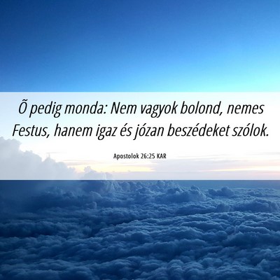 Picture 06 - Apostolok 26:25 KAR - Õ pedig monda: Nem vagyok bolond, nemes Festus, - Bible Verse Picture