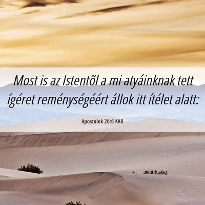 Picture 06 - Apostolok 26:6 KAR - Most is az Istentõl a mi atyáinknak tett - Bible Verse Picture