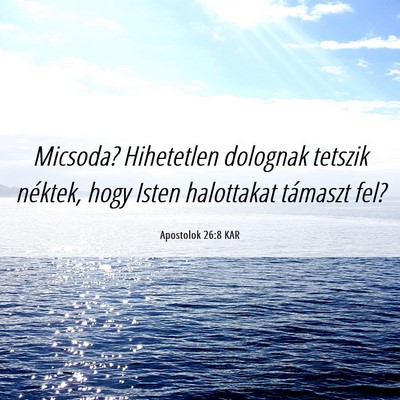 Picture 06 - Apostolok 26:8 KAR - Micsoda? Hihetetlen dolognak tetszik néktek, - Bible Verse Picture