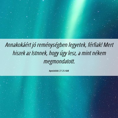 Picture 06 - Apostolok 27:25 KAR - Annakokáért jó reménységben legyetek, - Bible Verse Picture