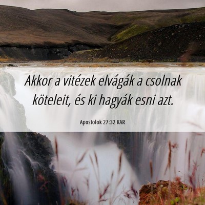 Picture 06 - Apostolok 27:32 KAR - Akkor a vitézek elvágák a csolnak köteleit, - Bible Verse Picture