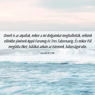 Picture 06 - Apostolok 28:15 KAR - Onnét is az atyafiak, mikor a mi dolgainkat - Bible Verse Picture