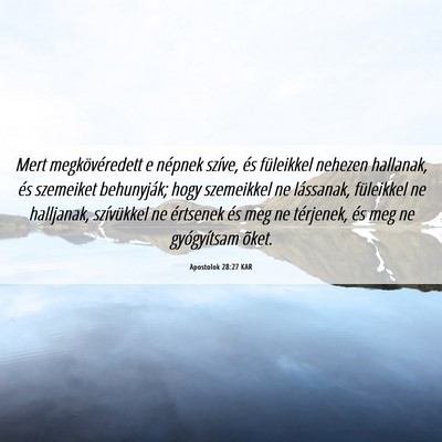 Picture 06 - Apostolok 28:27 KAR - Mert megkövéredett e népnek szíve, és - Bible Verse Picture