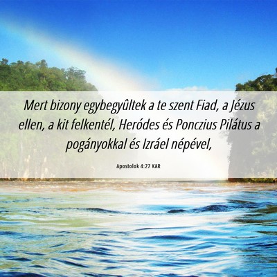 Picture 06 - Apostolok 4:27 KAR - Mert bizony egybegyûltek a te szent Fiad, a - Bible Verse Picture