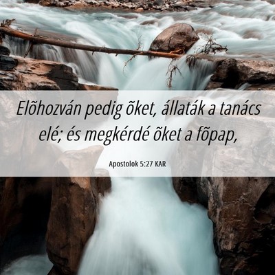Picture 06 - Apostolok 5:27 KAR - Elõhozván pedig õket, állaták a tanács - Bible Verse Picture