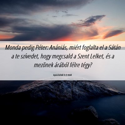 Picture 06 - Apostolok 5:3 KAR - Monda pedig Péter: Anániás, miért foglalta el - Bible Verse Picture