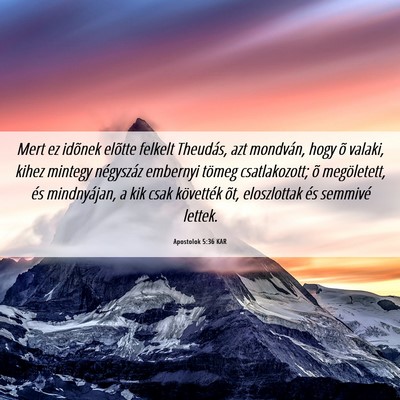 Picture 06 - Apostolok 5:36 KAR - Mert ez idõnek elõtte felkelt Theudás, azt - Bible Verse Picture