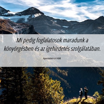 Picture 06 - Apostolok 6:4 KAR - Mi pedig foglalatosok maradunk a könyörgésben - Bible Verse Picture