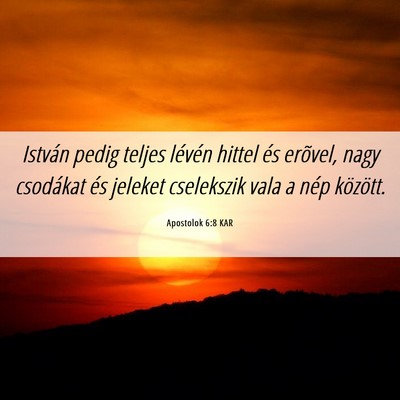 Picture 06 - Apostolok 6:8 KAR - István pedig teljes lévén hittel és erõvel, - Bible Verse Picture