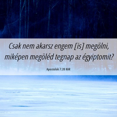Picture 06 - Apostolok 7:28 KAR - Csak nem akarsz engem [is] megölni, miképen - Bible Verse Picture