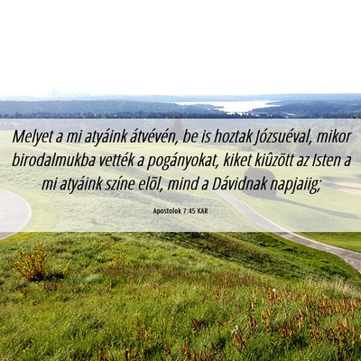 Picture 06 - Apostolok 7:45 KAR - Melyet a mi atyáink átvévén, be is hoztak - Bible Verse Picture