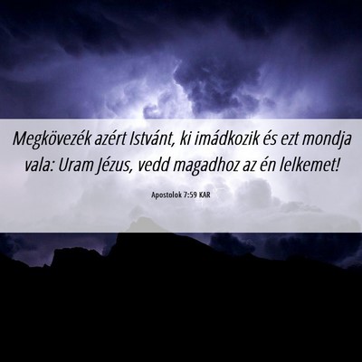 Picture 06 - Apostolok 7:59 KAR - Megkövezék azért Istvánt, ki imádkozik és - Bible Verse Picture