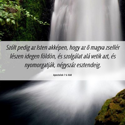 Picture 06 - Apostolok 7:6 KAR - Szólt pedig az Isten akképen, hogy az õ magva - Bible Verse Picture