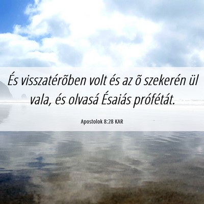 Picture 06 - Apostolok 8:28 KAR - És visszatérõben volt és az õ szekerén ül - Bible Verse Picture