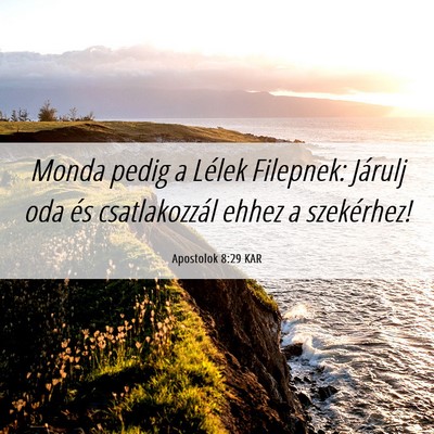 Picture 06 - Apostolok 8:29 KAR - Monda pedig a Lélek Filepnek: Járulj oda és - Bible Verse Picture