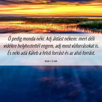 Picture 06 - Bírák 1:15 KAR - Õ pedig monda néki: Adj áldást nékem: mert - Bible Verse Picture