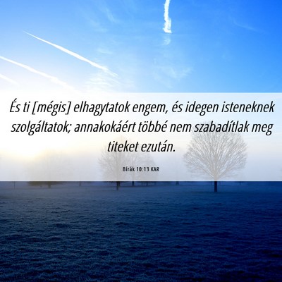 Picture 06 - Bírák 10:13 KAR - És ti [mégis] elhagytatok engem, és idegen - Bible Verse Picture