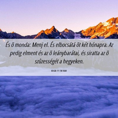 Picture 06 - Bírák 11:38 KAR - És õ monda: Menj el. És elbocsátá õt két - Bible Verse Picture