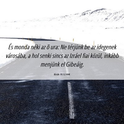 Picture 06 - Bírák 19:12 KAR - És monda néki az õ ura: Ne térjünk be az - Bible Verse Picture