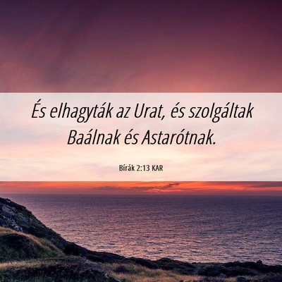 Picture 06 - Bírák 2:13 KAR - És elhagyták az Urat, és szolgáltak Baálnak - Bible Verse Picture