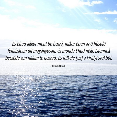 Picture 06 - Bírák 3:20 KAR - És Ehud akkor ment be hozzá, mikor épen az õ - Bible Verse Picture