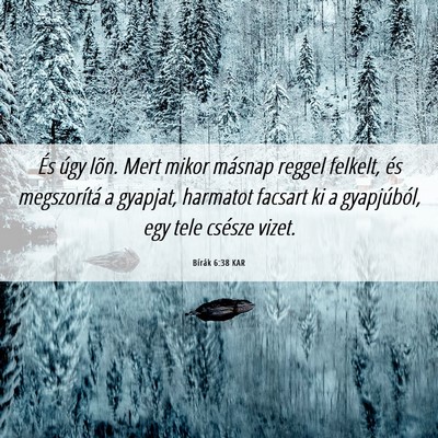Picture 06 - Bírák 6:38 KAR - És úgy lõn. Mert mikor másnap reggel felkelt, - Bible Verse Picture