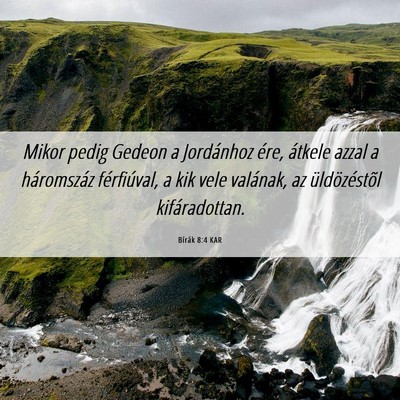Picture 06 - Bírák 8:4 KAR - Mikor pedig Gedeon a Jordánhoz ére, átkele - Bible Verse Picture