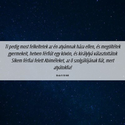 Picture 06 - Bírák 9:18 KAR - Ti pedig most felkeltetek az én atyámnak háza - Bible Verse Picture