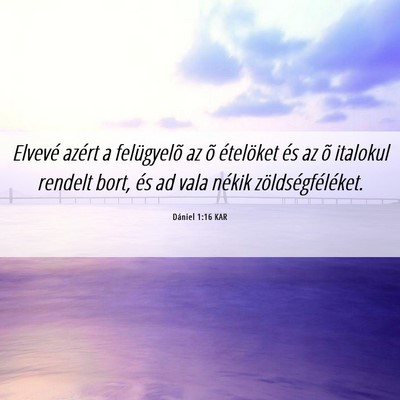 Picture 06 - Dániel 1:16 KAR - Elvevé azért a felügyelõ az õ ételöket és - Bible Verse Picture