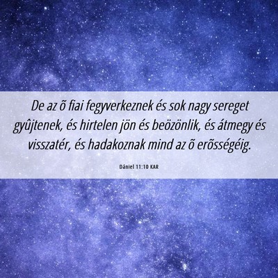 Picture 06 - Dániel 11:10 KAR - De az õ fiai fegyverkeznek és sok nagy sereget - Bible Verse Picture