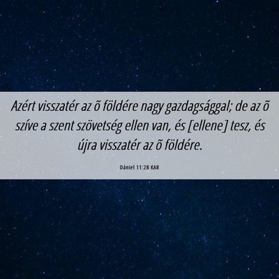 Picture 06 - Dániel 11:28 KAR - Azért visszatér az õ földére nagy - Bible Verse Picture