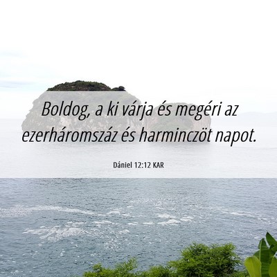Picture 06 - Dániel 12:12 KAR - Boldog, a ki várja és megéri az - Bible Verse Picture