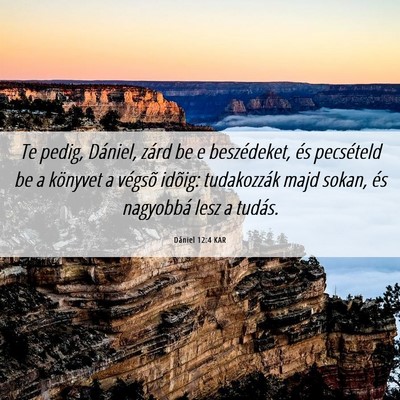 Picture 06 - Dániel 12:4 KAR - Te pedig, Dániel, zárd be e beszédeket, és - Bible Verse Picture