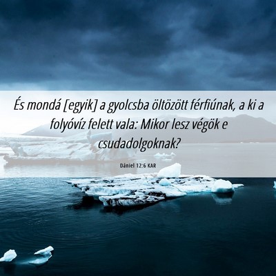 Picture 06 - Dániel 12:6 KAR - És mondá [egyik] a gyolcsba öltözött - Bible Verse Picture