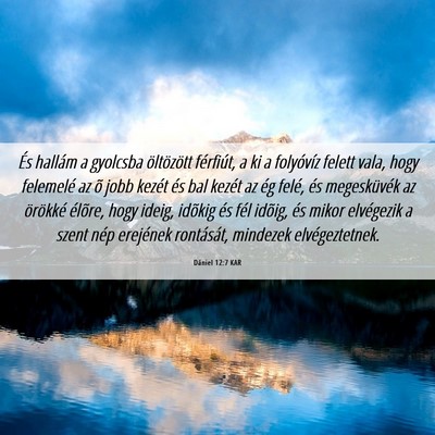 Picture 06 - Dániel 12:7 KAR - És hallám a gyolcsba öltözött férfiút, a - Bible Verse Picture
