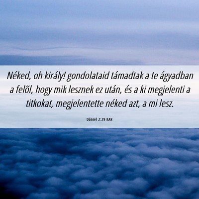 Picture 06 - Dániel 2:29 KAR - Néked, oh király! gondolataid támadtak a te - Bible Verse Picture