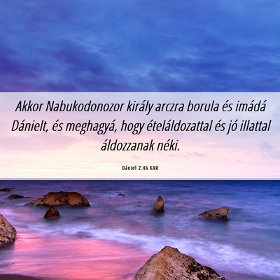 Picture 06 - Dániel 2:46 KAR - Akkor Nabukodonozor király arczra borula és - Bible Verse Picture
