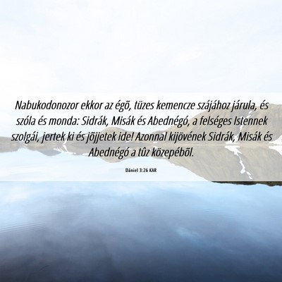 Picture 06 - Dániel 3:26 KAR - Nabukodonozor ekkor az égõ, tüzes kemencze - Bible Verse Picture