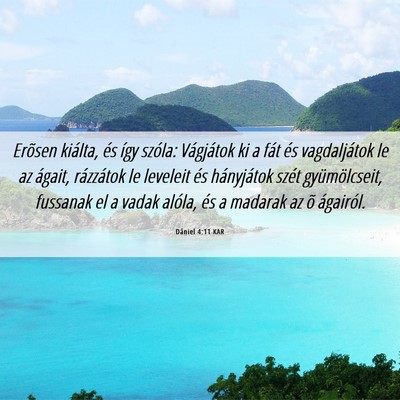 Picture 06 - Dániel 4:11 KAR - Erõsen kiálta, és így szóla: Vágjátok ki a - Bible Verse Picture