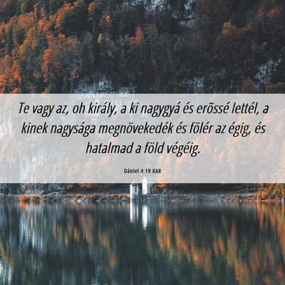 Picture 06 - Dániel 4:19 KAR - Te vagy az, oh király, a ki nagygyá és - Bible Verse Picture