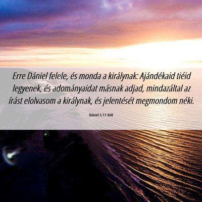Picture 06 - Dániel 5:17 KAR - Erre Dániel felele, és monda a királynak: - Bible Verse Picture
