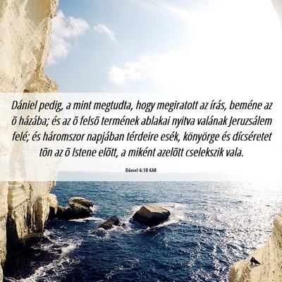 Picture 06 - Dániel 6:10 KAR - Dániel pedig, a mint megtudta, hogy megiratott - Bible Verse Picture